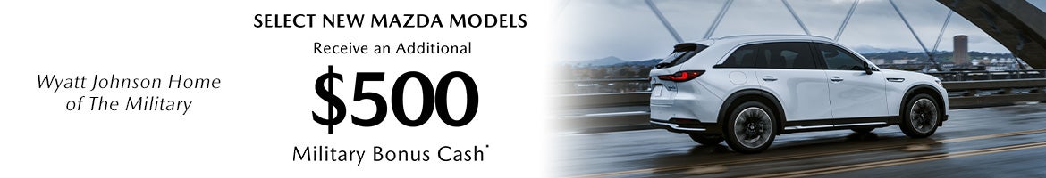 Select New Mazda Models Receive an Additional $500 Military Bonus Cash