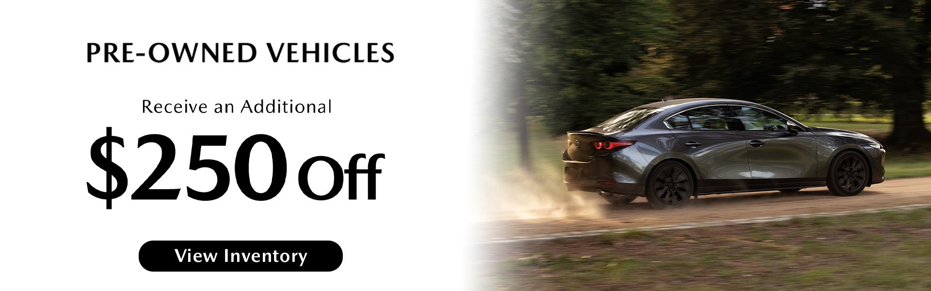 Pre-Owned Vehicles Receive an Additional $250 Off