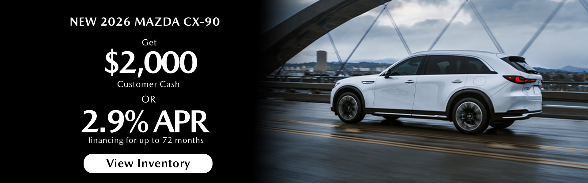 $2,000 Customer Cash or 2.9% APR on 2026 Mazda CX-90